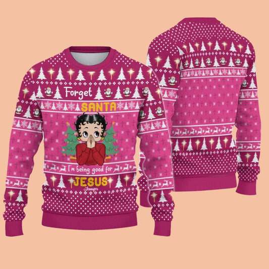 Forget Santa I'm Being Good For Jesus Ugly Sweatshirt Christmas 2025