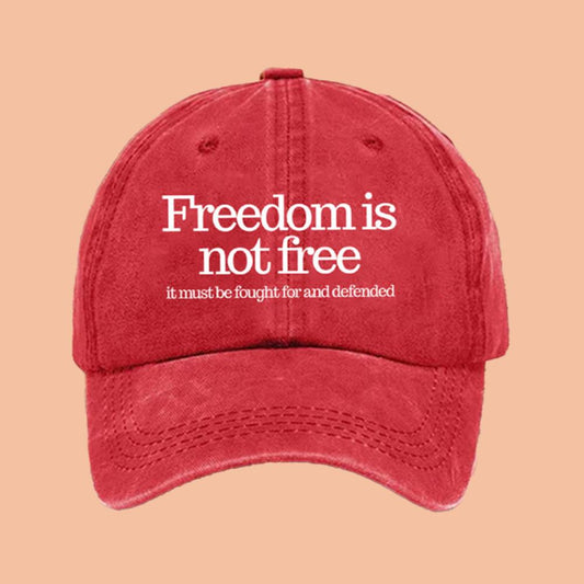 Freedom Is Not Free It Must Be Fought For And Defended Hat