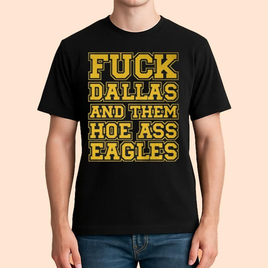 Fuck Dallas And Them Hoe Ass Eagles Shirt