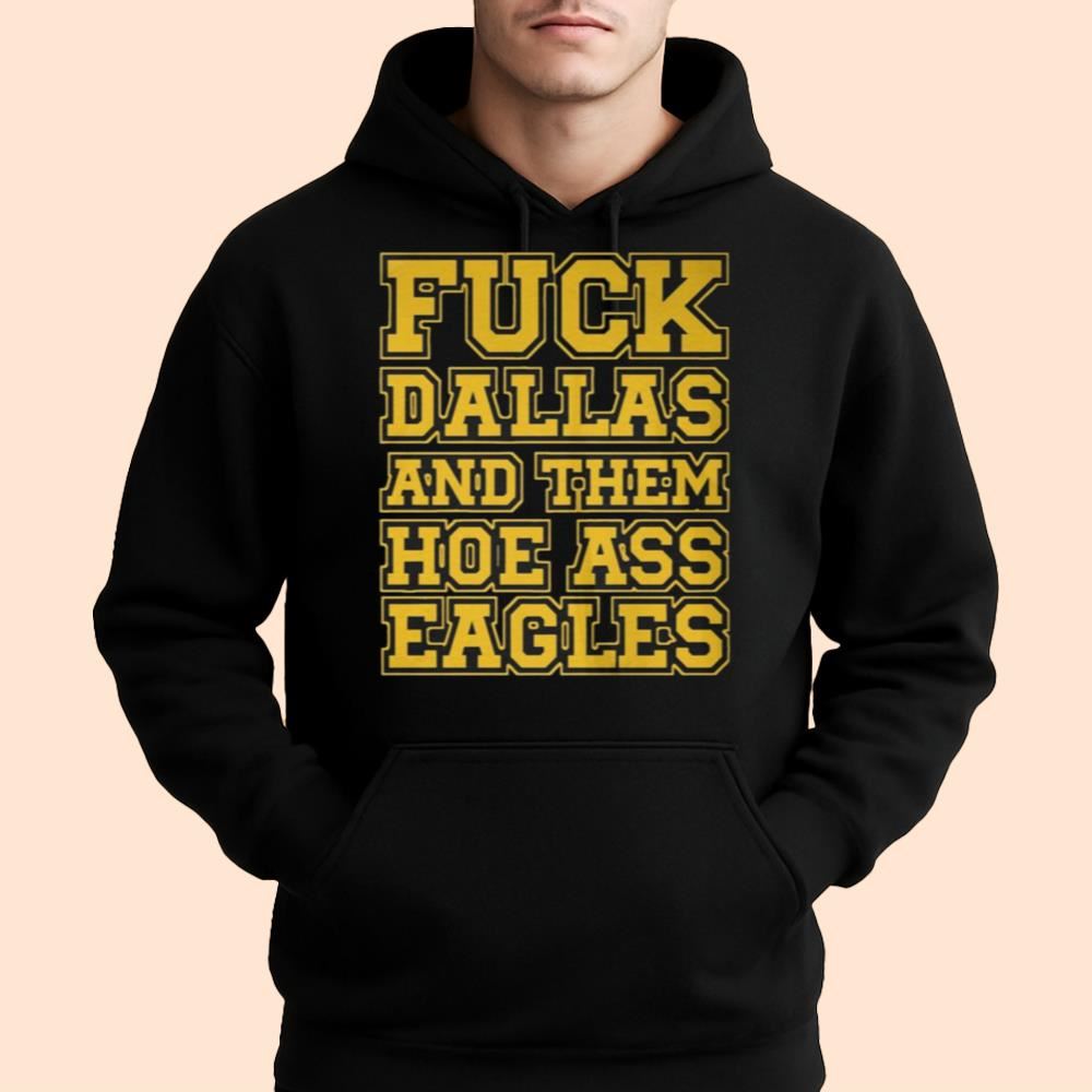 Fuck Dallas And Them Hoe Ass Eagles Shirt