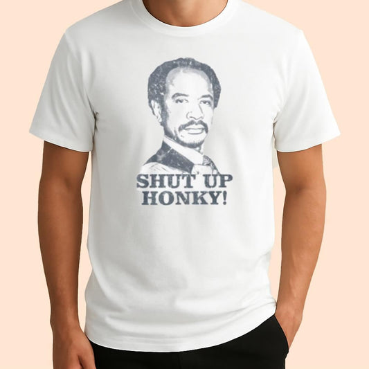 George Jefferson Shut Up Honky Shirt