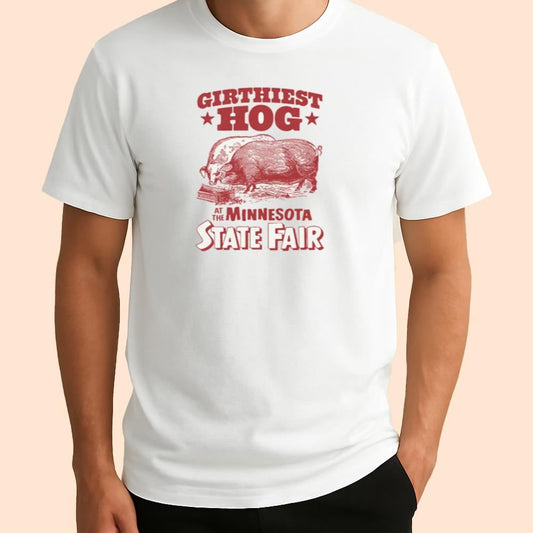 Girthiest Hog At The Minnesota State Fair Shirt