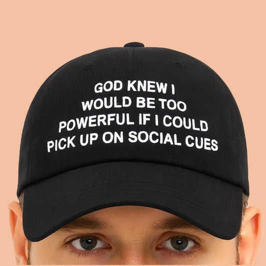 God Knew I Would Be Too Powerful If I Could Pick Up On Social Cues Hat