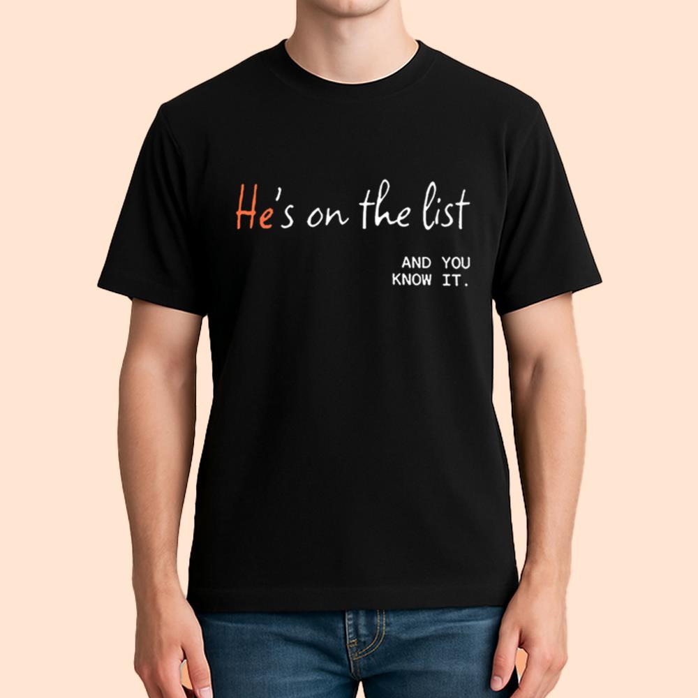 He's On The List And You Know It Shirt