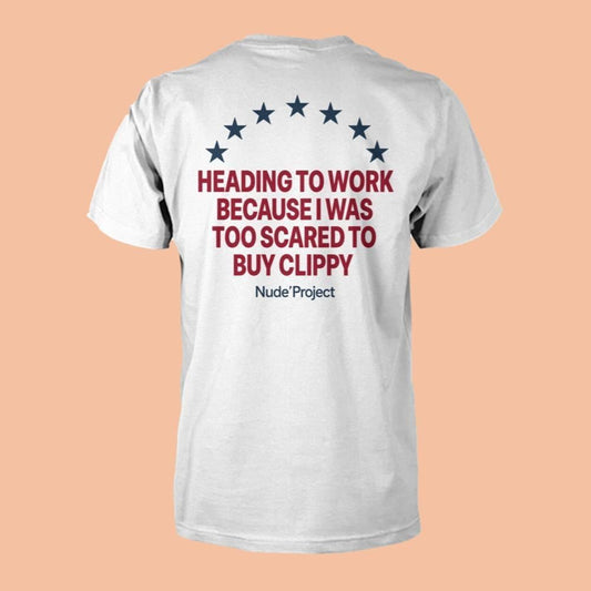 Heading To Work Because I Was Too Scared To Buy Clippy Nude Project Shirt