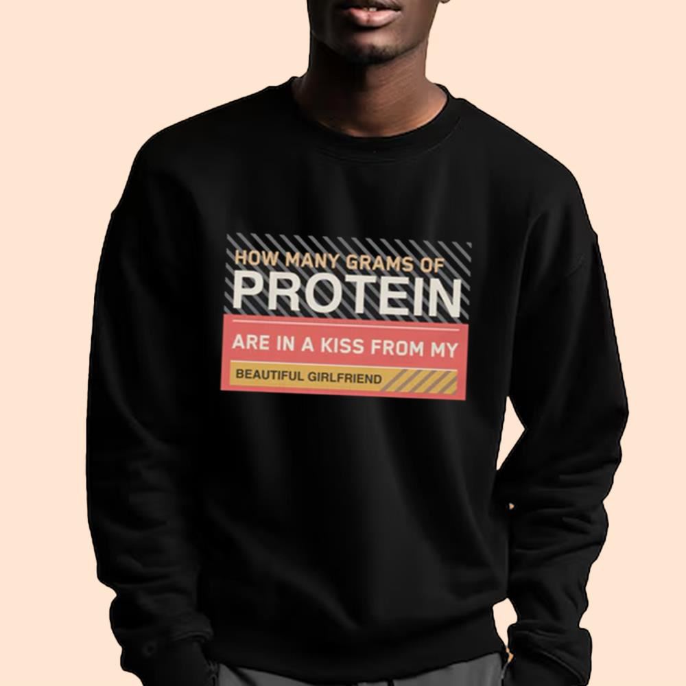 How Many Grams Of Protein Are In A Kiss From My Beautiful Girlfriend Shirt