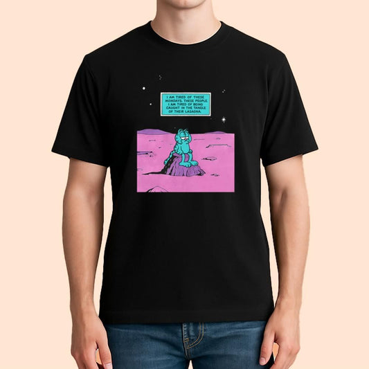 I Am Tired Of These Mondays I Am Tired Of Being Caught In The Tangle Of Their Lasagna Shirt
