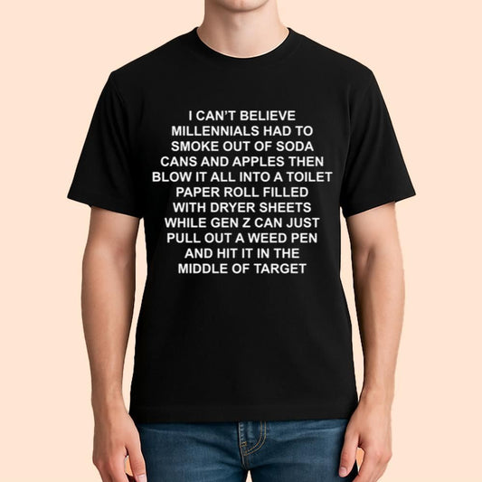 I Can't Believe Millennials Had To Smoke Out of Soda Cans and Apples Shirt