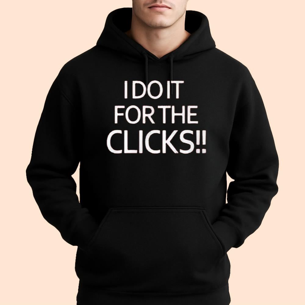 I Do It For The Clicks Shirt