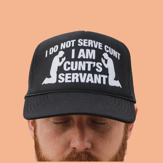 I Do Not Serve Cunt I Am Cunt's Servant Hat