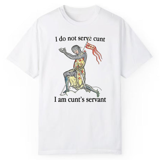 I Do Not Serve Cunt I Am Cunt's Servant Shirt