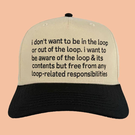 I Don't Want To Be In The Loop Hat