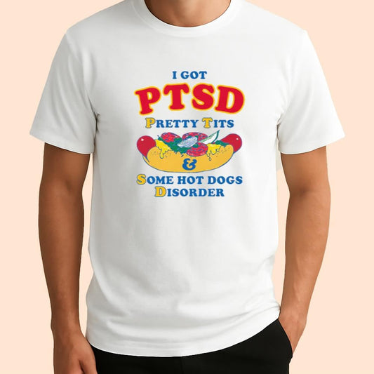 I Got PTSD Pretty Tits & Some Hot Dogs Disorder Shirt