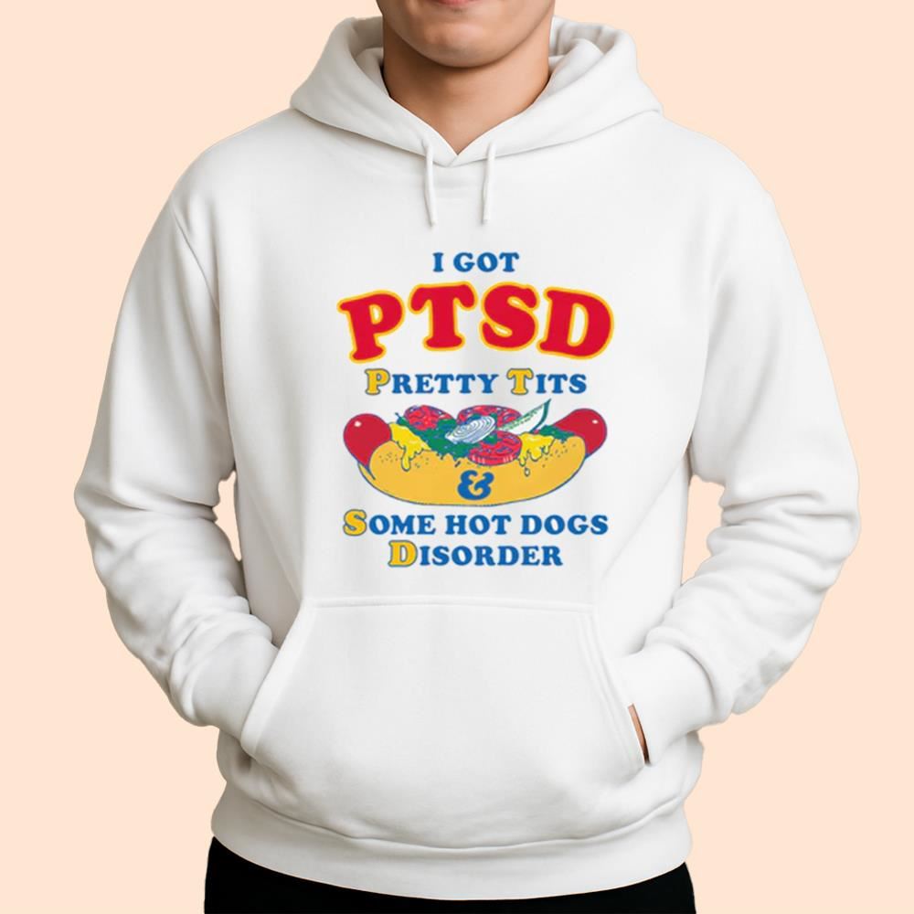 I Got PTSD Pretty Tits & Some Hot Dogs Disorder Shirt