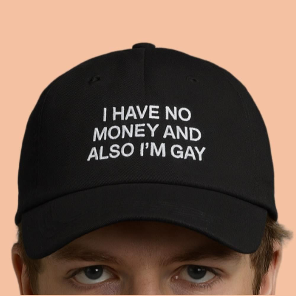 I Have No Money And Also I'm Gay Hat
