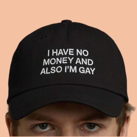 I Have No Money And Also I'm Gay Hat