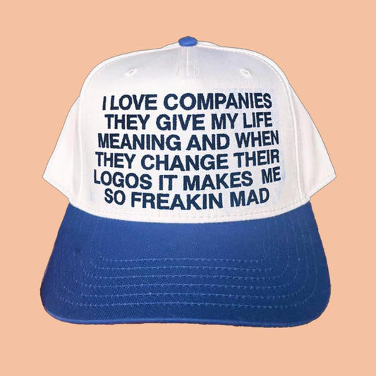 I Love Companies They Give My Life Meaning And When They Change Their Logos It Makes Me So Freakin Mad Hat