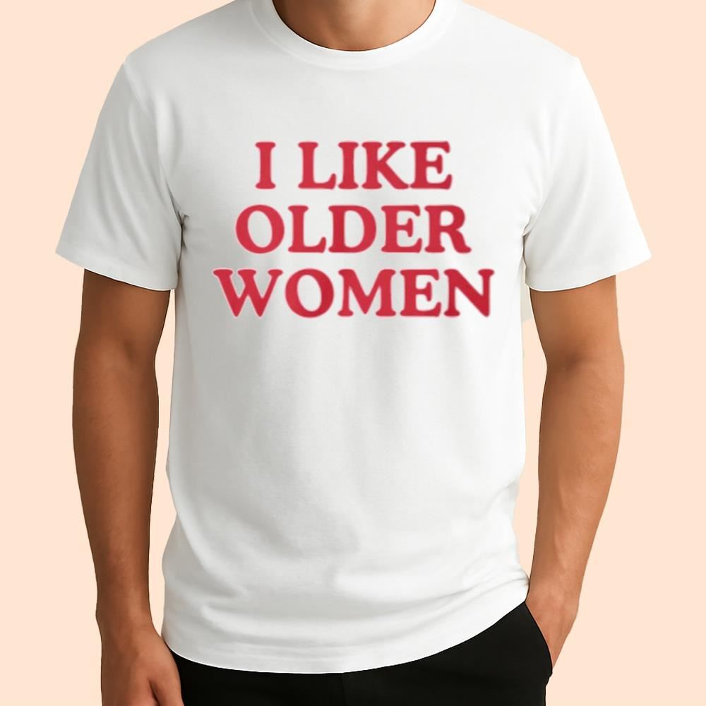 I Like Older Women Shirt