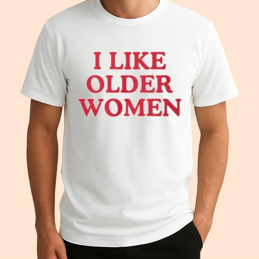I Like Older Women Shirt