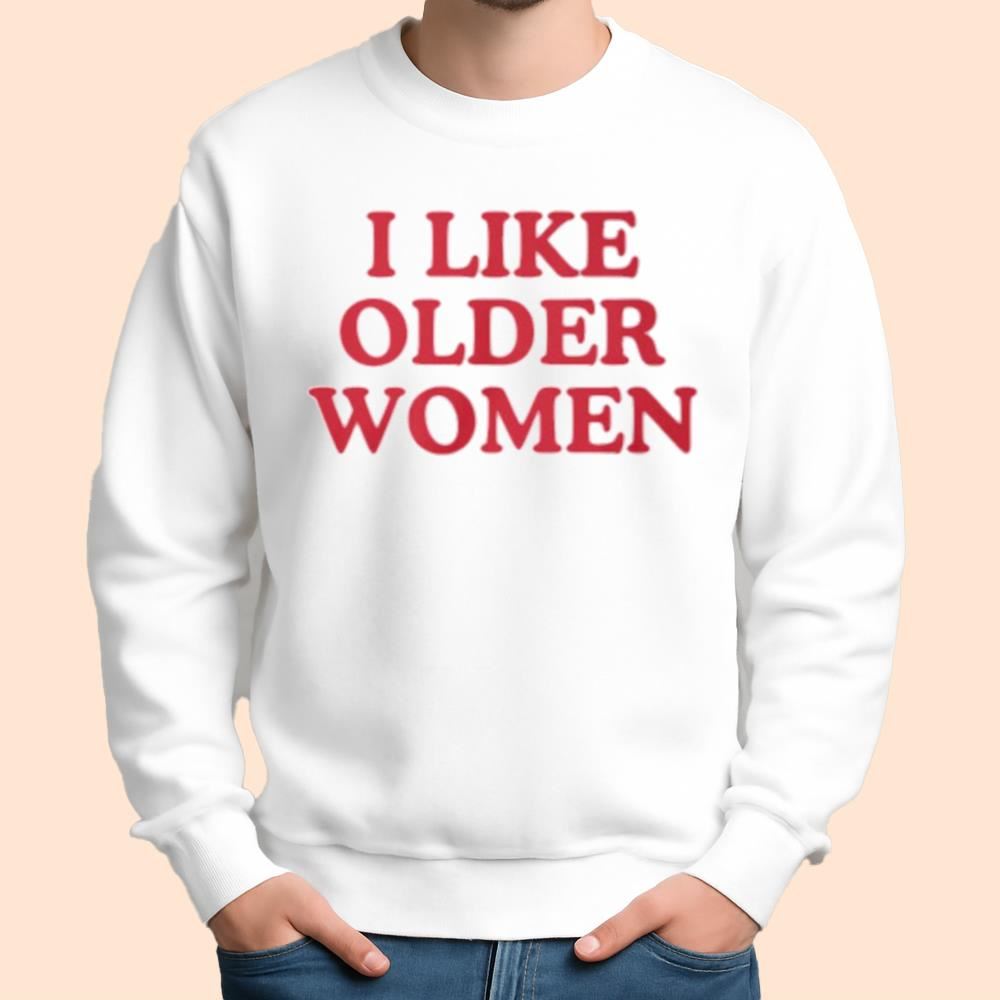 I Like Older Women Shirt
