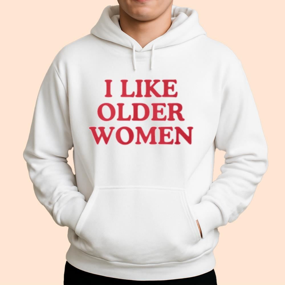 I Like Older Women Shirt