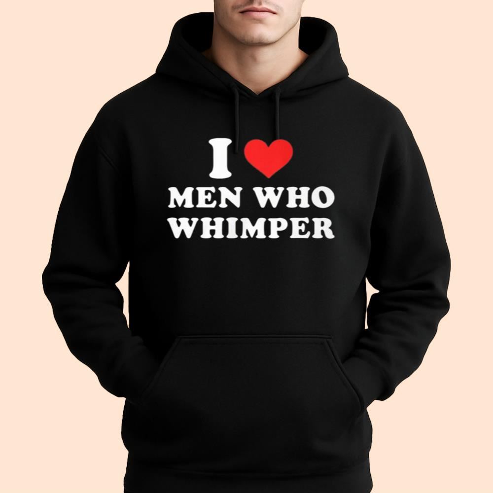I Love Men Who Whimper Shirt