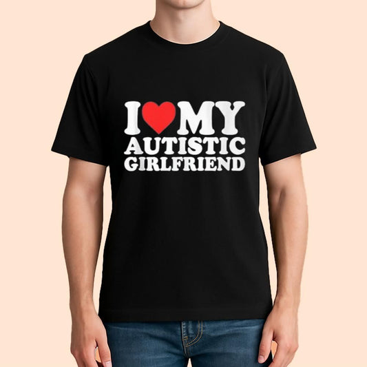 I Love My Autistic Girlfriend Shirt