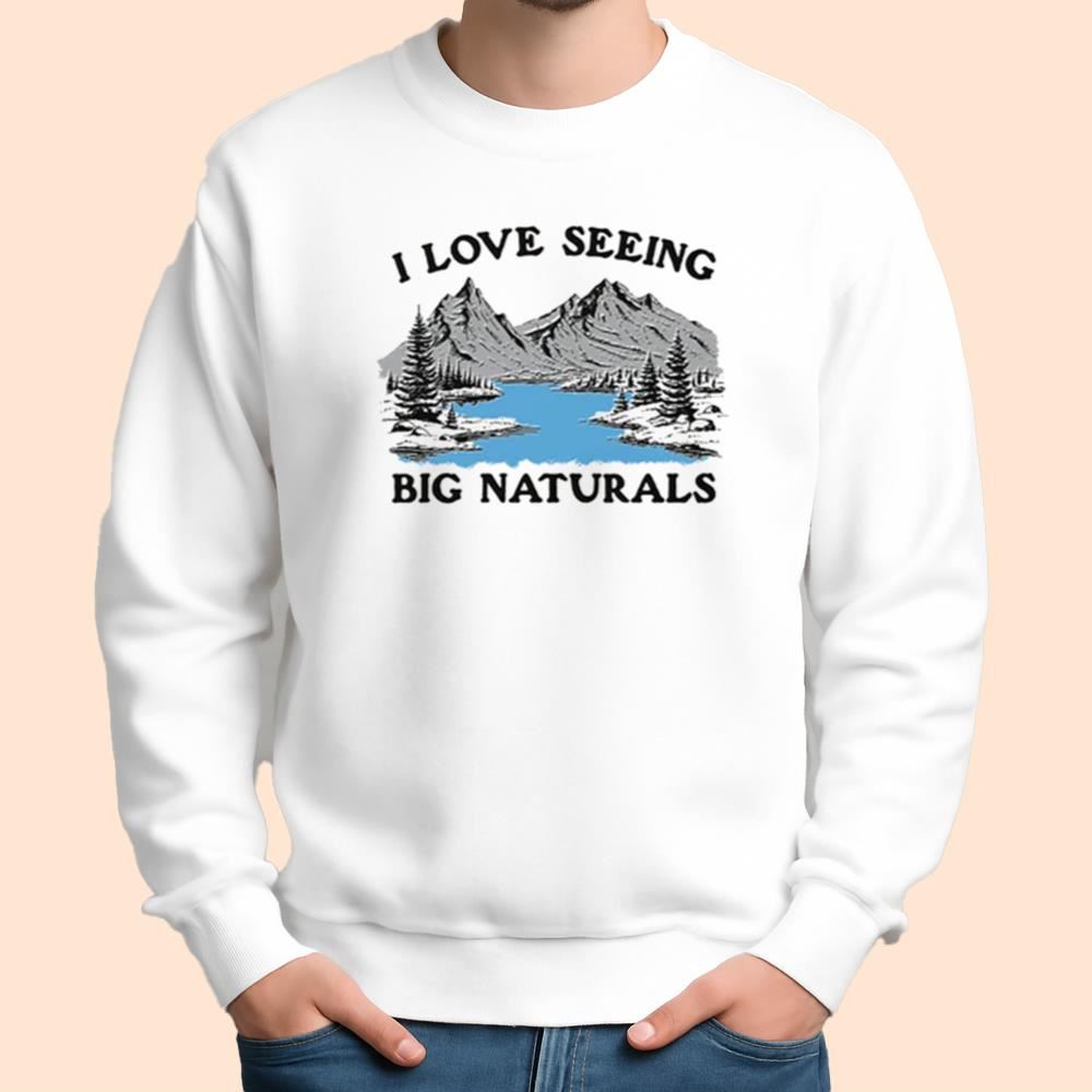 I Love Seeing Big Naturals Shirt