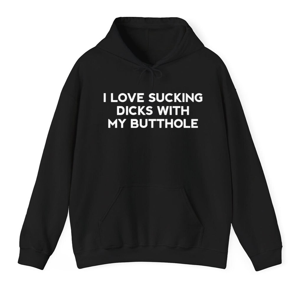 I Love Sucking Dicks With My Butthole Shirt