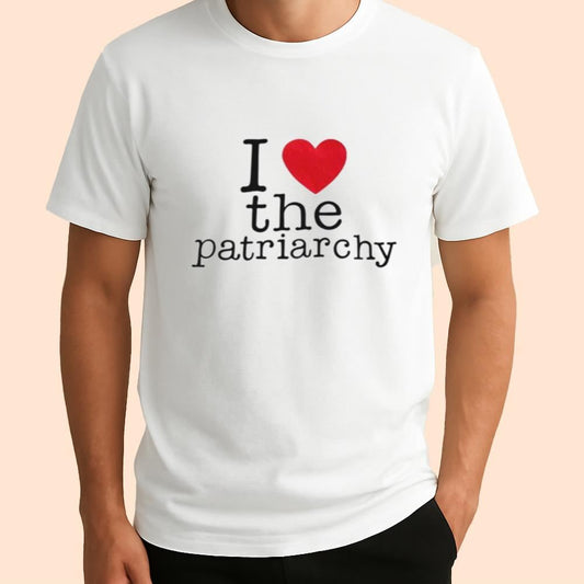 I Love The Patriarchy Shirt