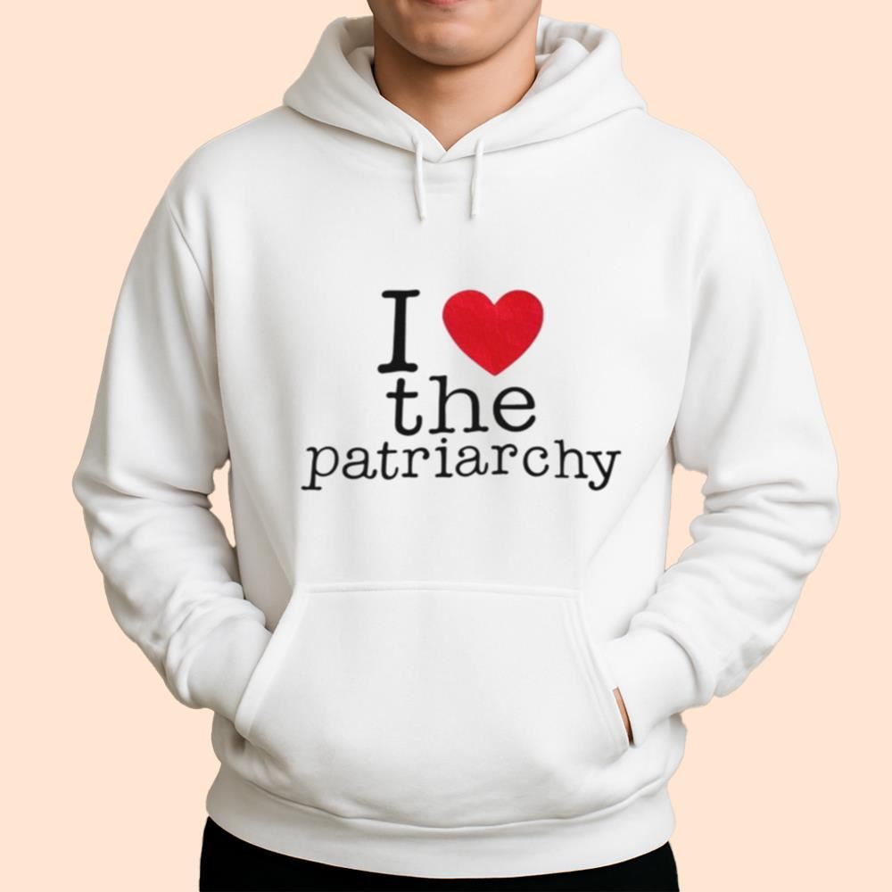 I Love The Patriarchy Shirt