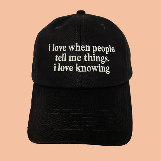 I Love When People Tell Me Things I Love Knowing Hat