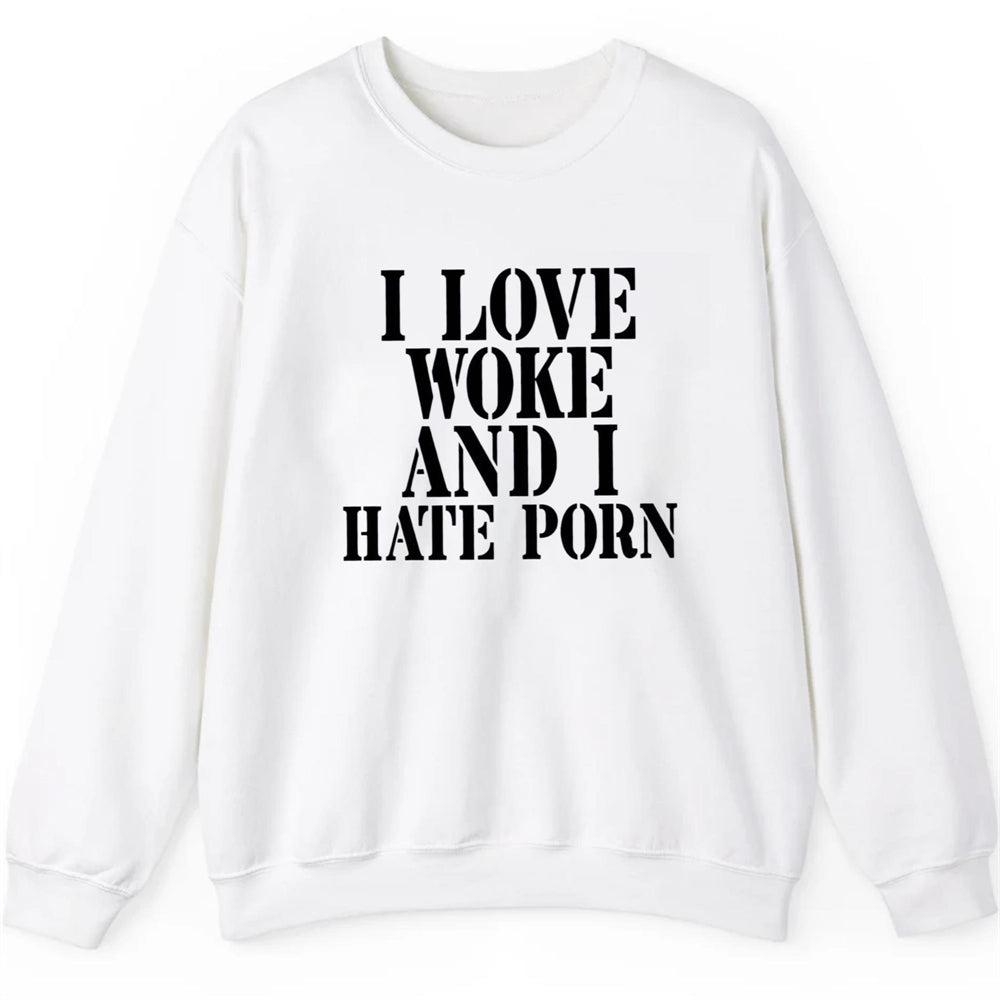 I Love Woke And I Hate Porn Shirt