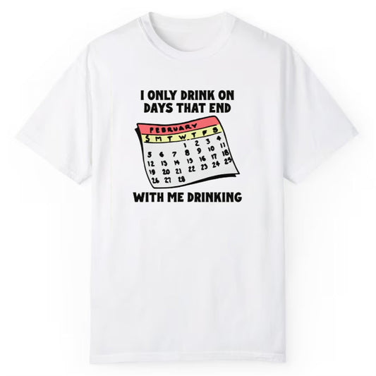 I Only Drink On Days That End With Me Drinking Shirt
