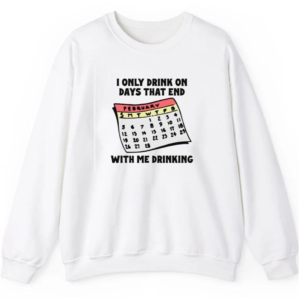 I Only Drink On Days That End With Me Drinking Shirt