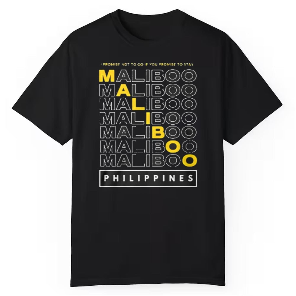 I Promise Not To Go If You Promise To Stay Maliboo Philippines Shirt