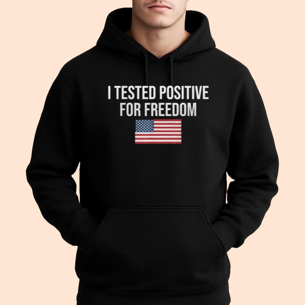I Tested Positive For Freedom America Shirt