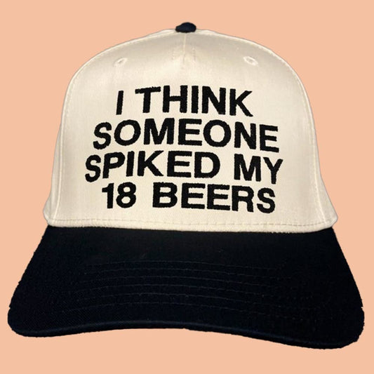 I Think Someone Spiked My 18 Beers Hat