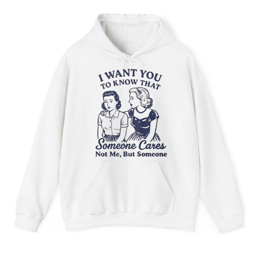 I Want You To Know That Someone Cares Not Me But Someone Shirt