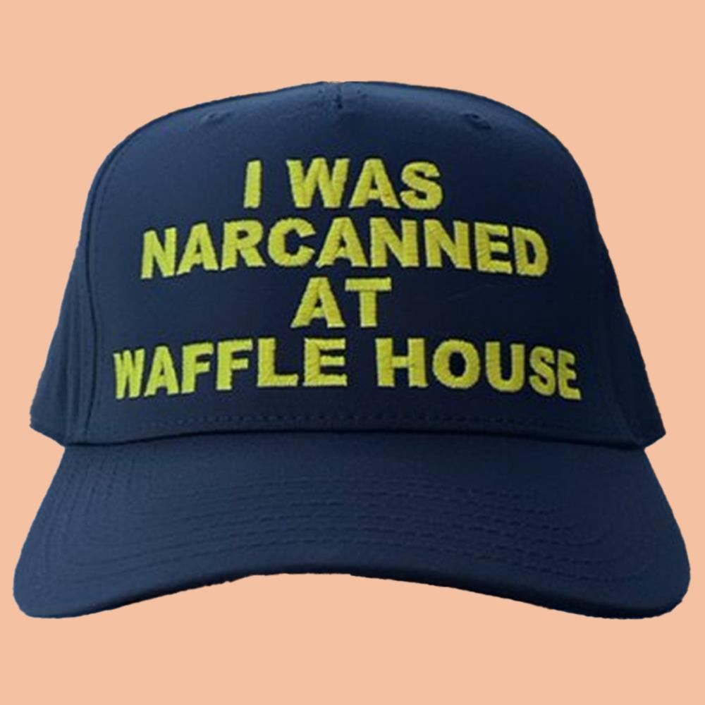 I Was Narcanned At Waffle House Hat 2025