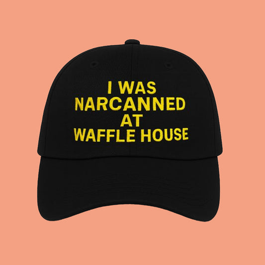 I Was Narcanned At Waffle House Hat
