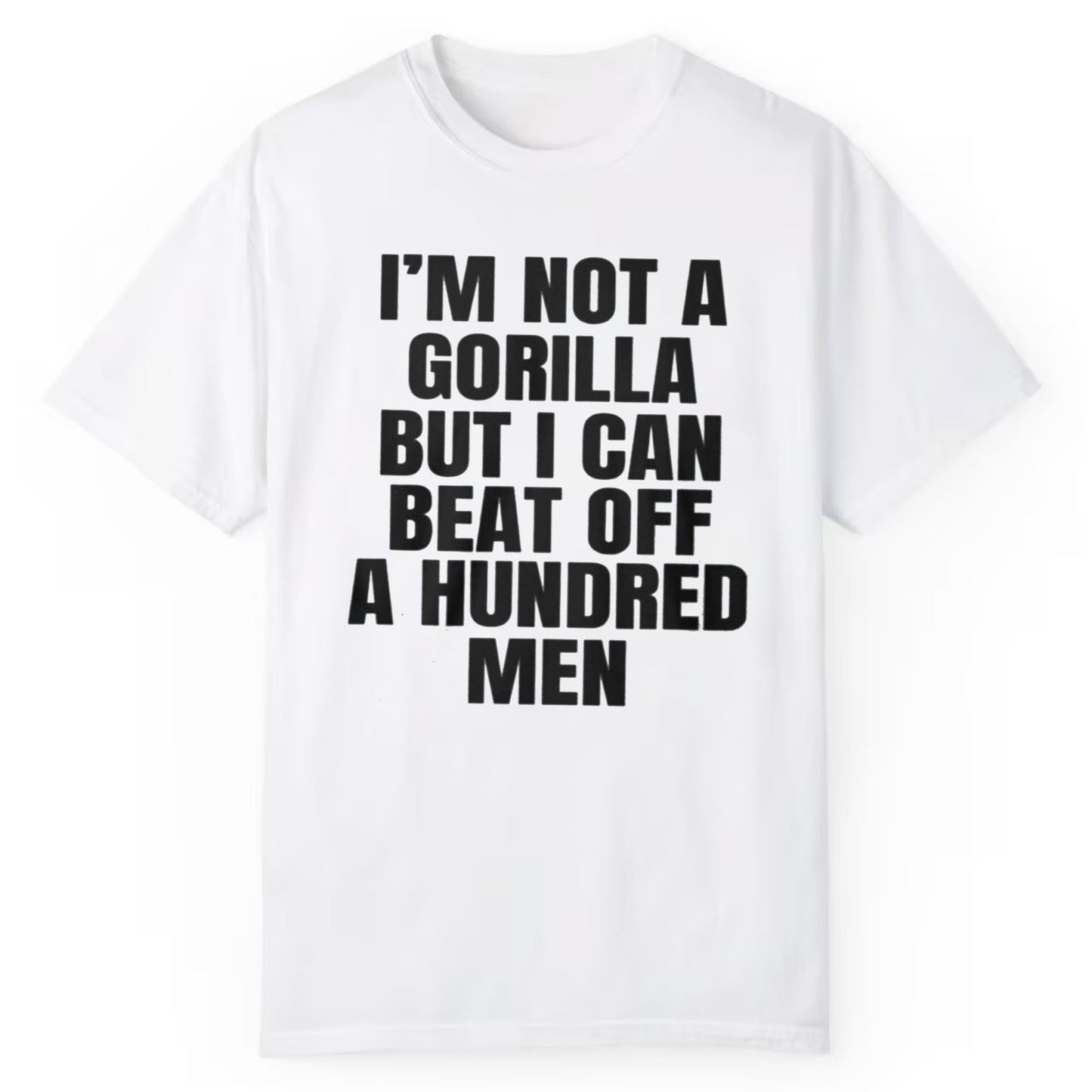 I'm Not A Gorilla But I Can Beat Off A Hundred Men Shirt