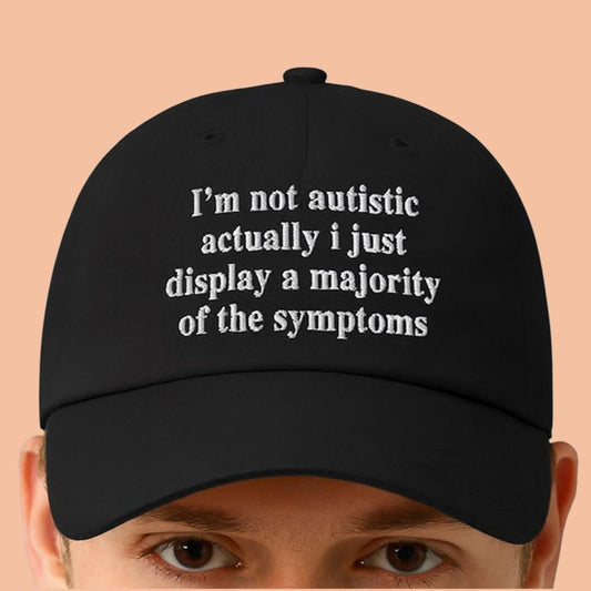 I'm Not Autistic Actually I Just Display A Majority Of The Symptoms Hat