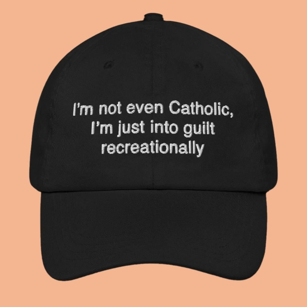 I'm Not Even Catholic I'm Just Into Guilt Recreationally Hat