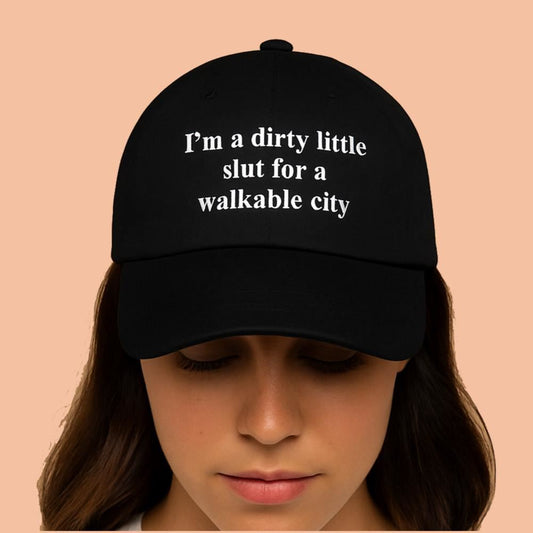 I'm a Dirty Little Slut For a Walkable City Hat