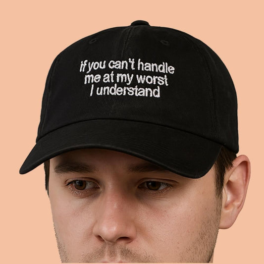 If You Can't Handle Me At My Worst I Understand Hat