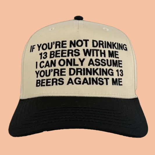 If You're Not Drinking 13 Beers With Me Hat