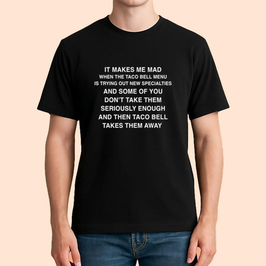 It Makes Me Mad When The Taco Bell Menu Shirt