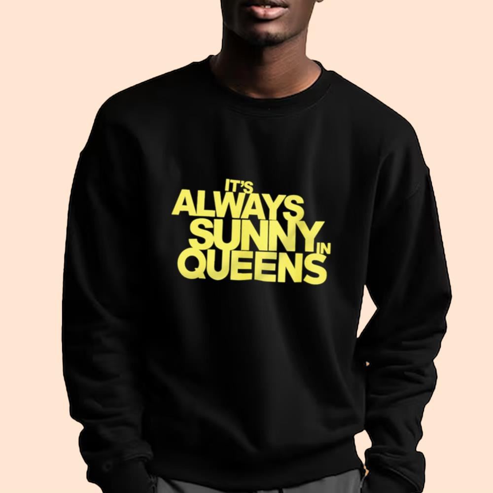 It's Always Sunny In Queens Shirt