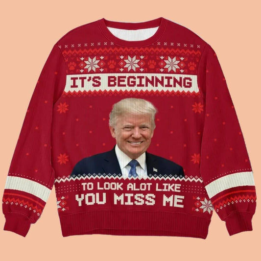 It's Beginning To Look Alot Like You Miss Me Trump Ugly Sweatshirt Christmas 2025